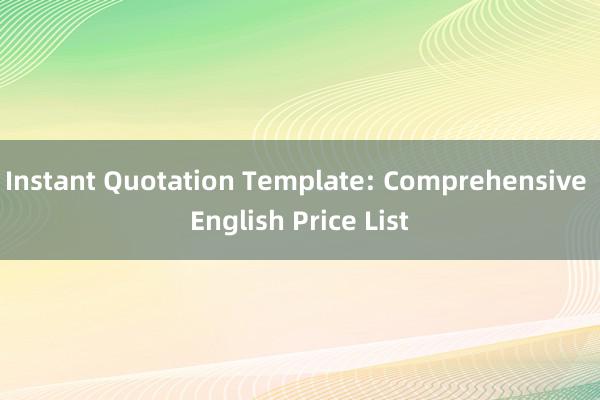 Instant Quotation Template: Comprehensive English Price List